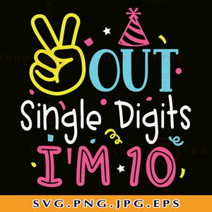 Peace Out Single Digits I'm 10 Svg, 10th Birthday Girl SVG,10 Birthday SVG, 10 Birthday Geschenk Shirt Svg, 10 Spruch, Dateien für Cricut, Svg, PNG