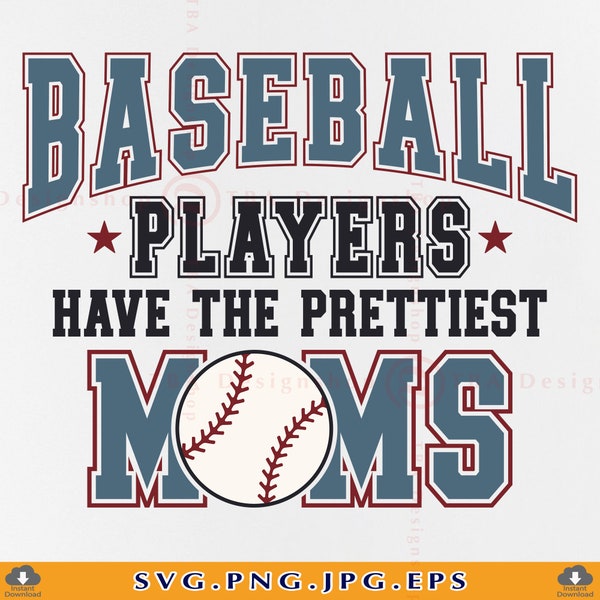 Baseball Mom SVG, Baseball Players Have The Prettiest Moms Svg, Baseball Mama SVG, Funny Baseball Mom Shirt Svg, Cut Files Cricut, Svg, PNG