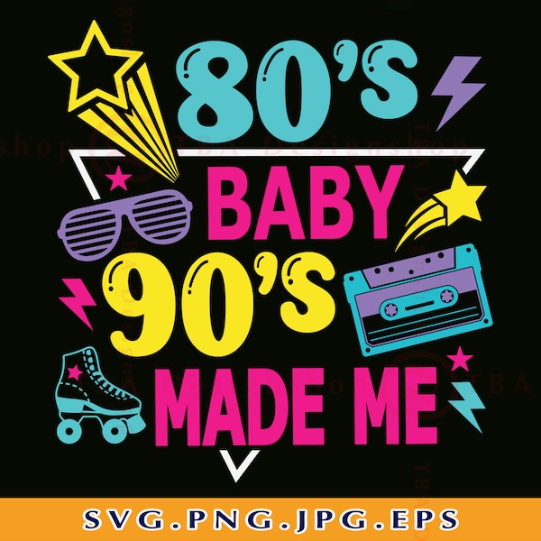 80's Baby 90's Made Me SVG, 80s 90s Shirt Design SVG, 80s Sayings, Funny1980s Gift Shirts, Retro 90s Birthday,Cut Files For Cricut, Svg, PNG