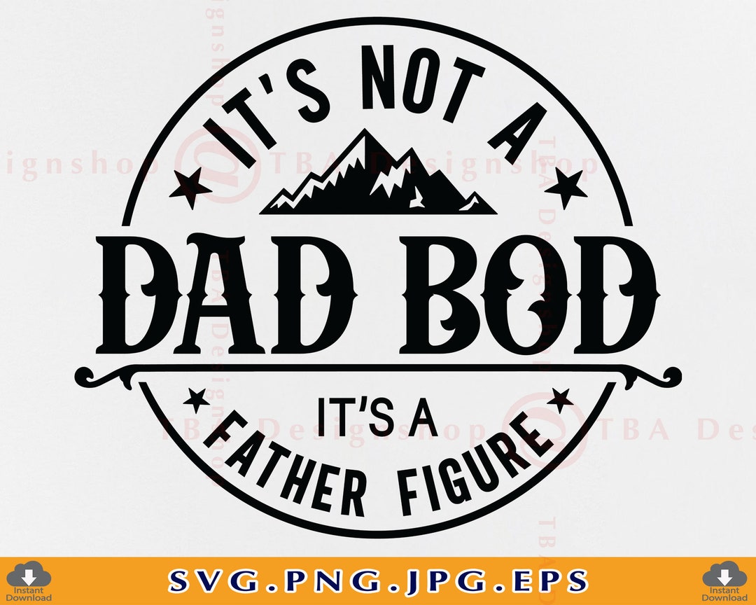 It's Not a Dad Bod It's a Father Figure SVG, Fathers Day Gift SVG ...