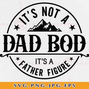 It&#39;s Not a Dad Bod It&#39;s a Father Figure SVG, Fathers Day Gift SVG, Funny Dad Shirt SVG, Dad Sayings Svg, Daddy,Cut File For Cricut, Svg, Png