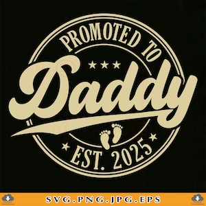 Promoted To Daddy 2025 SVG, Baby Announcement SVG, Daddy To Be Gift, Established Svg, Coming Soon, New Dad Gift, Cut Files Cricut, Svg, PNG