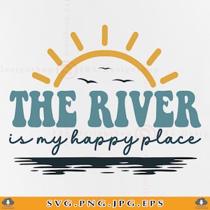 River SVG, The River Is My Happy Place Svg, River Life SVG, River Vibes Svg, River Gifts Shirt, Summer Vacation, Cut Files Cricut, Svg, PNG