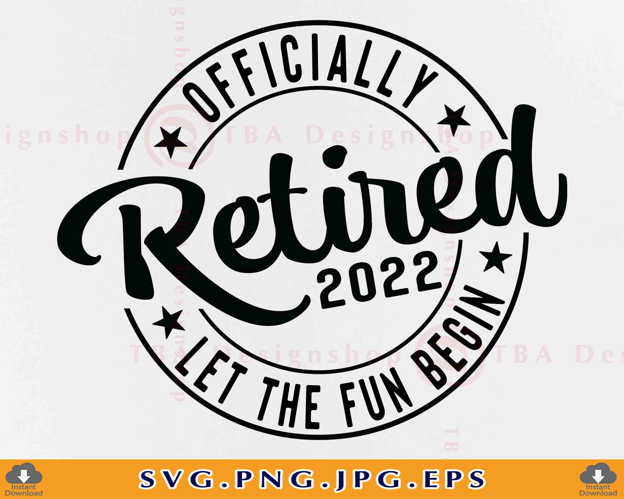 Digital Quotes Png Retirement Saying SVG Svg Officially Retired Let The