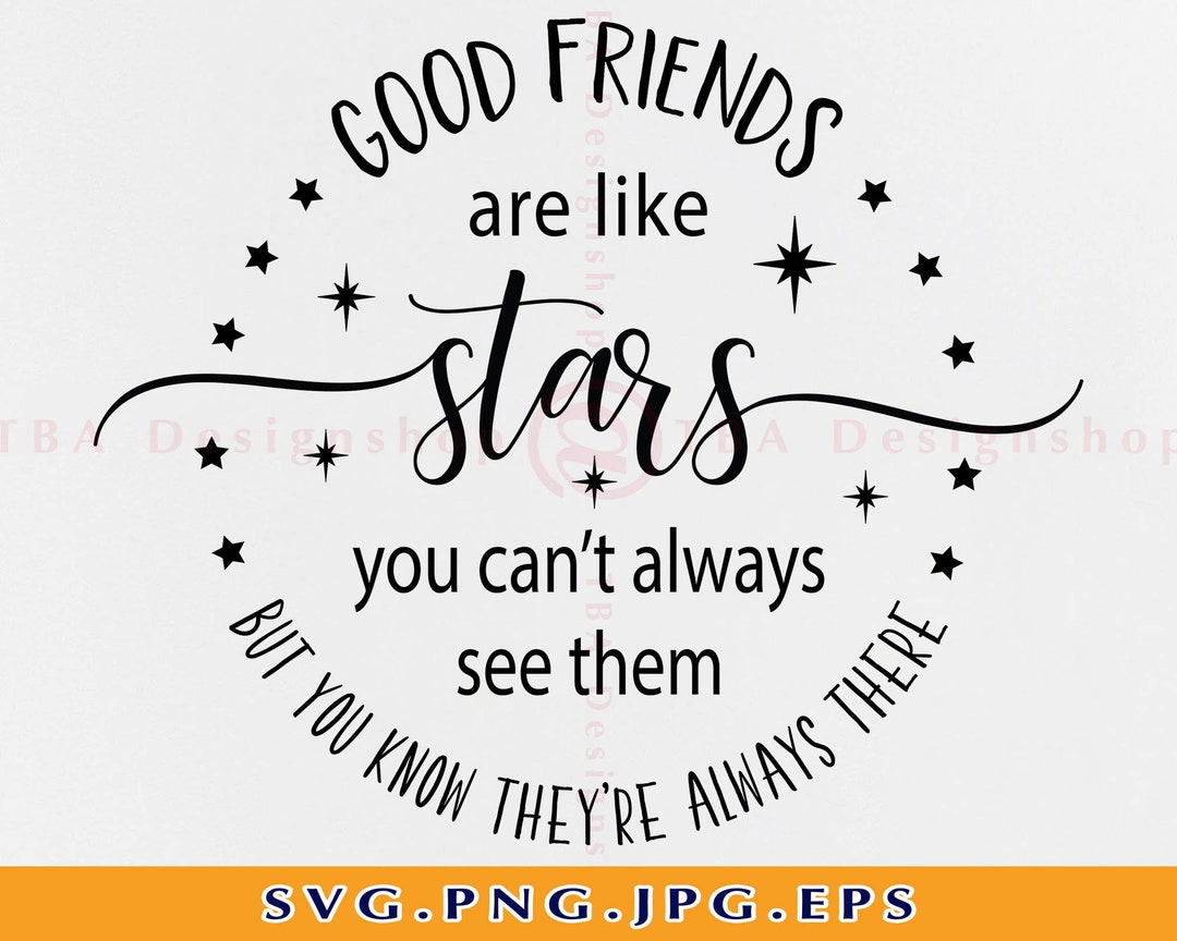 Good friends are like stars. You don't