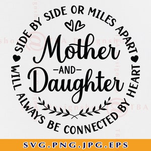 Mother And Daughter SVG, Side By Side or Miles Apart Will Always Be, Mothers Day Gift SVG, Mom Quotes SVG, Cut Files For Cricut, Svg, Png