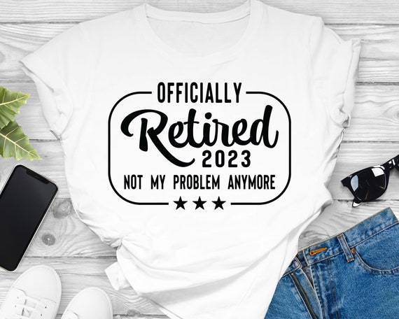 Officially retired, 2023 not my problem anymore, retirement quotes - free  svg file for members - SVG Heart