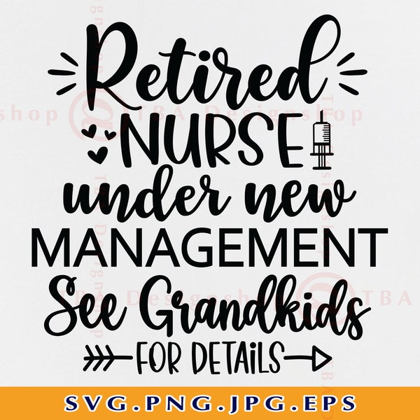 Retired Nurse SVG, Retired Under New Management See Grandkids For Details, Retirement Gifts SVG, Nurse Retirement Shirt SVG,Cricut, Svg, Png