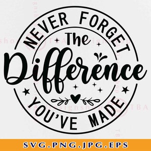 Nunca se esqueça da diferença que você fez SVG, apreciação do professor SVG, presentes de aposentadoria Svg, camisa do professor SVG, arquivos cortados para Cricut, Svg, Png