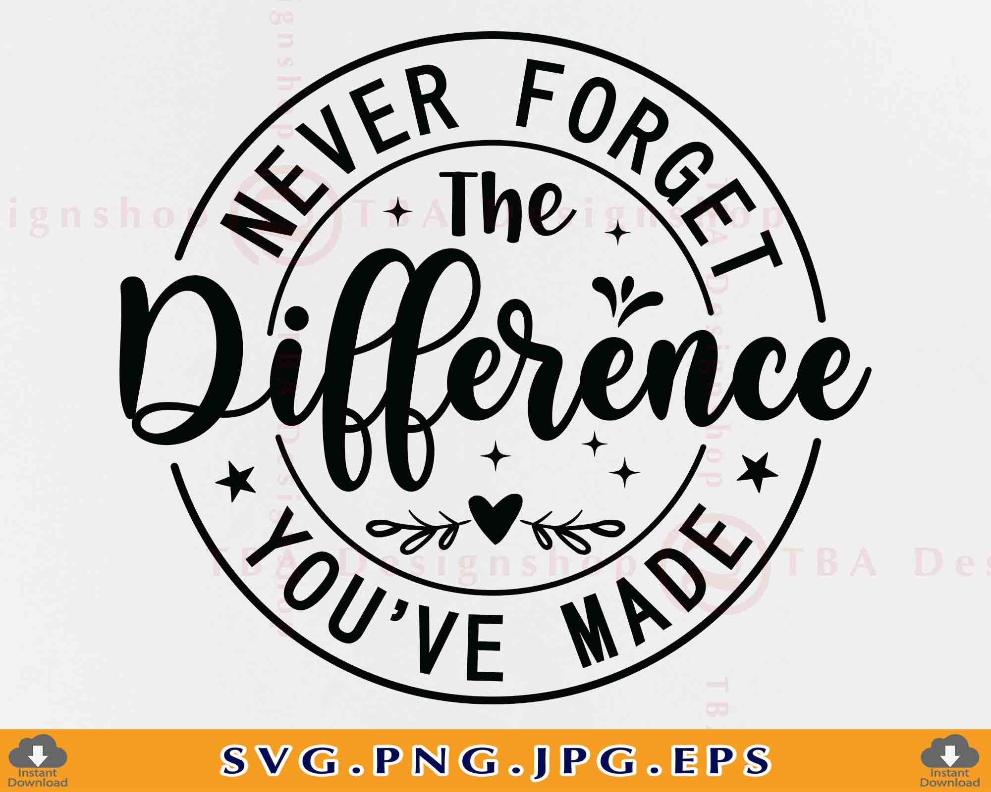 Never the Difference You've Made SVG Teacher Etsy