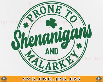 May include: Green circle with white text that reads "*PRONE TO Shenanigans AND MALARKEY*" with a shamrock on either side of the text.
