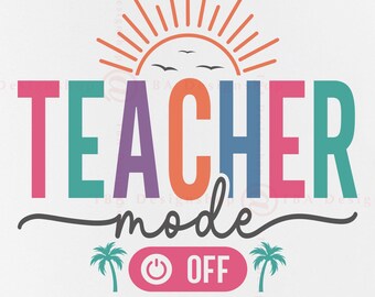 Teacher Mode Off SVG, Teacher Summer Break SVG, Last Day of School, Schools Out For Summer, Teacher Beach Vacation, Cut File Cricut Svg, PNG