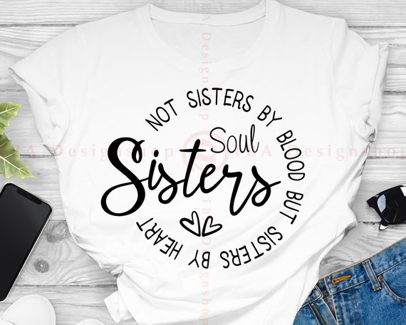 Soul sisters not sisters by blood but sisters by heart Svg Soul sisters Svg Sister Svg Sister shirt design files for Cricut Svg Eps Png