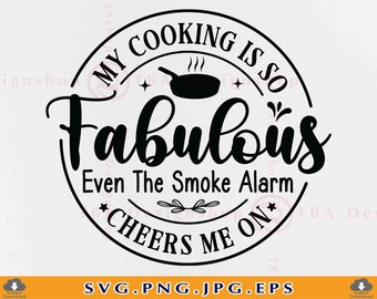May include: Black and white circular design with the text "My cooking is so fabulous even the smoke alarm cheers me on".