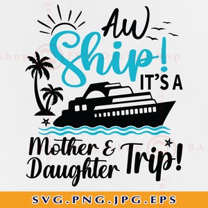 Aw Ship It&#39;s A Mother Daughter Trip Svg, Cruise Ship SVG, Family Cruise Trip SVG, Cruise Shirts SVG, Summer Cruising, Files Cricut, Svg, Png