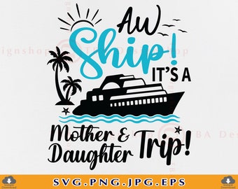 Aw Ship It&#39;s A Mother Daughter Trip Svg, Cruise Ship SVG, Family Cruise Trip SVG, Cruise Shirts SVG, Summer Cruising, Files Cricut, Svg, Png