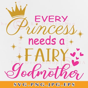Toda Princesa Precisa de Uma Fada Madrinha Svg, Madrinha SVG, Presente Engraçado Para Recém-Nascido SVG, Camiseta Para Bebê Novo SVG, Batismo Svg, Arquivos para Cricut, Svg, PNG