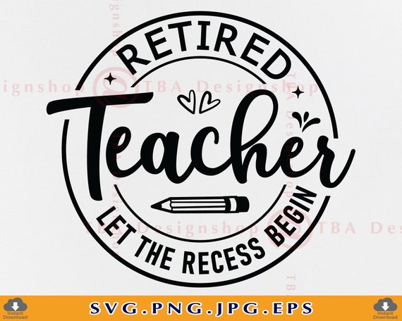 Retired Teacher Let The Recess Begin Funny Retirement Tee Retired Teacher Let The Recess Begin Funny Retirement Tee