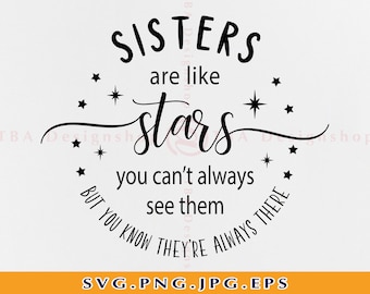 Sisters are like stars you can&#39;t always see them but you know they&#39;re always there Svg, Sisters SVG, Sister gift, Files for Cricut, Svg, Png