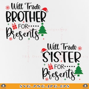 May include: Two Christmas-themed designs with the text "Will Trade Brother/Sister For... Presents". Each design features a red Santa hat, a green Christmas tree, a red gift box, and snowflakes.