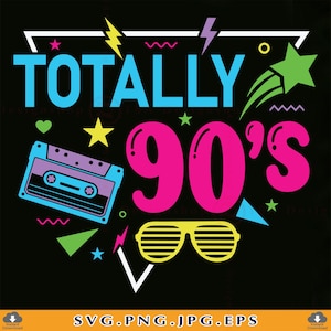 Totally 90's SVG, 90s SVG, 1990 Svg, 90s Lover, Retro 90s Shirt Svg, 1990s, 90s Girl Svg, 90's Gifts, 90s Party, Cut Files Cricut, Svg, PNG