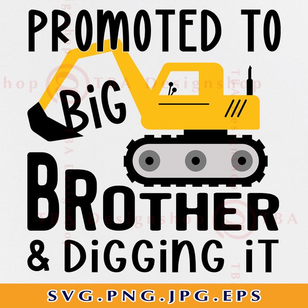 Promoted to Big Brother and Digging it SVG, Big Brother SVG, Big Brother Shirt Design, Construction Gift SVG, Cut Files for Cricut, Svg, Png