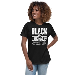 Black & Blessed: Purposely Built And Uniquely Designed Black Pride Gift Women&#39;s Relaxed T-Shirt