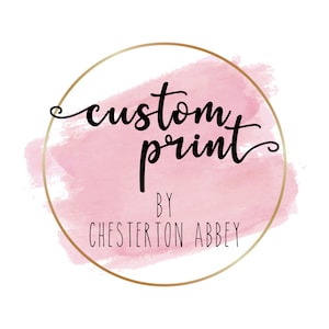 May include: A gold circle with a pink watercolour background. The text "custom print by CHESTERTON ABBEY" is written in black.