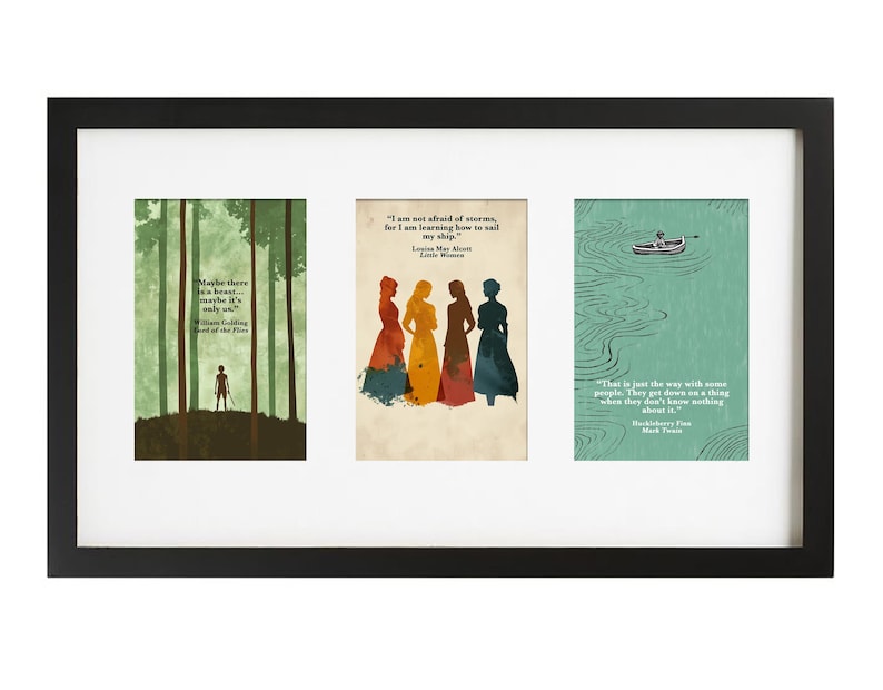 May include: A black framed print with three images. The left image is a green forest with a silhouette of a person standing in the middle. The text reads "Maybe there is a beast... maybe it's only us." William Golding, Lord of the Flies. The middle image is a silhouette of four women in colorful dresses with the text "I am not afraid of storms, for I am learning how to sail my ship." Louisa May Alcott, Little Women. The right image is a green and blue illustration of a boat on a river with the text "That is just the way with some people. They get down on a thing when they don't know nothing about it." Mark Twain, Huckleberry Finn.