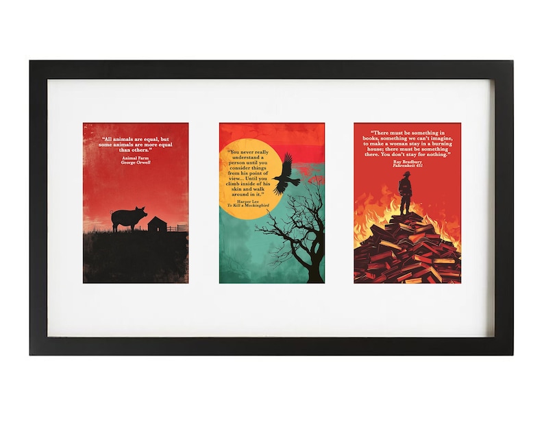 May include: Three framed prints with red, orange, and yellow backgrounds. Each print features a quote from a famous book. The first print features a pig silhouette and the quote "All animals are equal, but some animals are more equal than others." from Animal Farm by George Orwell. The second print features a black crow silhouette and the quote "You never really understand a person until you consider things from his point of view..." from To Kill a Mockingbird by Harper Lee. The third print features a person standing on a pile of books and the quote "There must be something in books, something we can't imagine, to make a woman stay in a burning house; there must be something there. You don't stay for nothing." from Fahrenheit 451 by Ray Bradbury.
