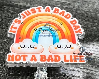 Just a bad day not a bad life badge reel/ID Holder/nurses/teachers/kind/inspirational