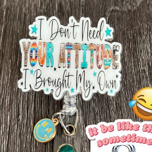 Funny “I don’t need your Attitude” Badge reel/ID Holder card holder/nurse/teachers/fun/silly