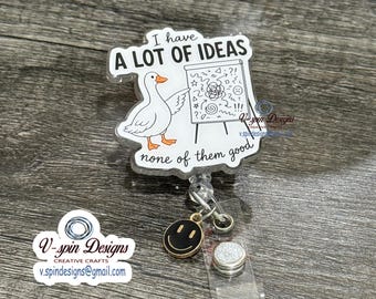 Goose “I have a lot of ideas” Badge reel/ID Holder/card holder/nurse badge reels/funny badge reels