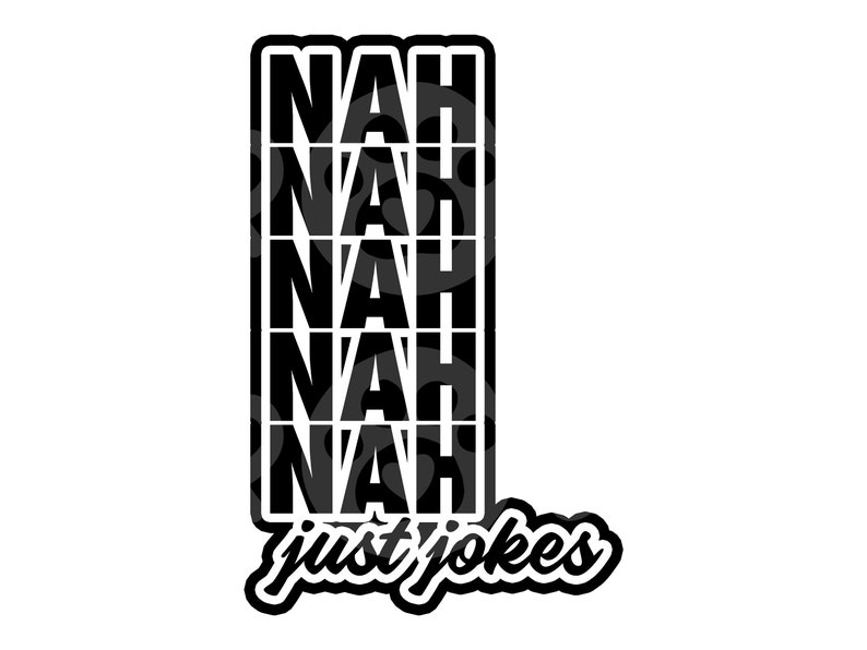 3 Nah Nah Nah Just Jokes Diecut Vinyl Transfer Sticker Etsy