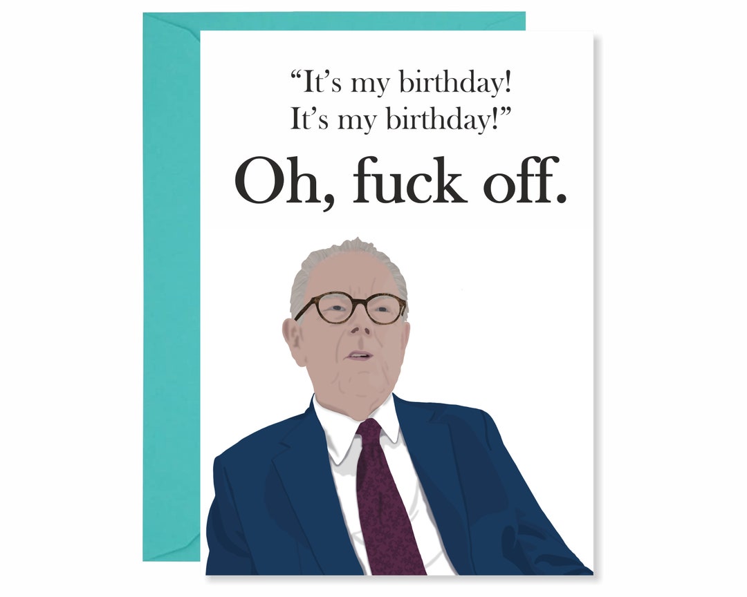 Its My Birthday Oh Fuck Off....