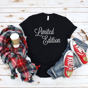 Limited Edition T-shirt, Attitude Shirt, Sassy Tee, I am Limited Edition Top, Black and White T-shirt, Sarcastic T-shirt, Sassy Women Shirt