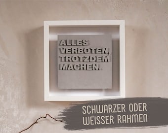 LETTER FRAME | Betonschild im Bilderrahmen "Alles verboten, trotzdem machen." | Geschenk für Freund/Freundin | Betondeko | handgegossen