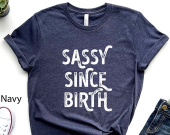 T-shirt Sassy Since Birth, grappig grafisch T-shirt verjaardag