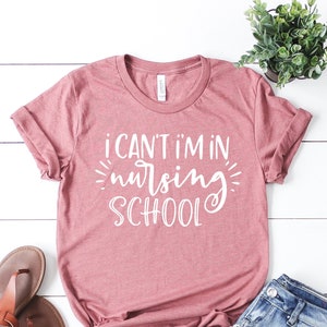 I Can t I m in Nursing School T shirt Bella Canvas Shirt for Her Nurse Appreciation Nursing School Grad T shirt Nursing Student Shirt Etsy UK