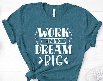 Work Hard Dream Big-shirt, motiverend uniseks T-shirt