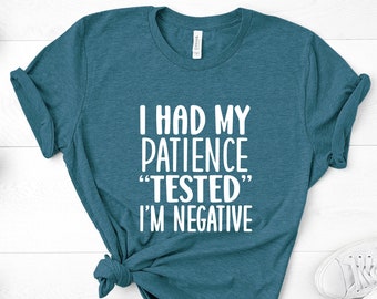Sarcastic Patience Tested Negative Shirt, Funny Sassy Tee