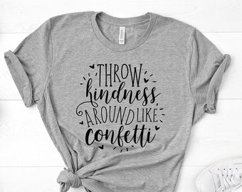Throw Kindness Like Confetti T-Shirt, Teacher Shirt