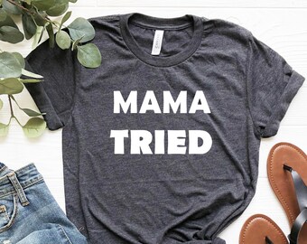 Mama Tried Graphic Tee, Unisex Cotton Shirt