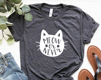 Camiseta para amantes de los gatos "Meow Or Never", divertida camiseta de gato