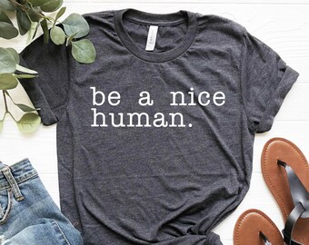 Sei ein nettes menschliches T-Shirt, Grafik-T-Shirt, bequemes Unisex-Shirt