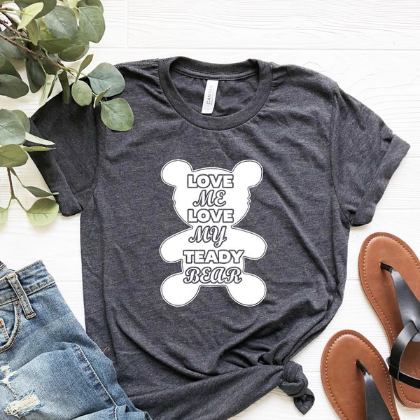 Love Me Love My Teddy Bear Shirt, Teddy Bear T-Shirt, Teddy Bear Shirt for Womens, Valentines day gift for her, Cute women shirt with bear