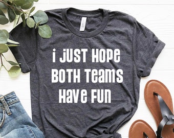 Camiseta de fútbol divertida, solo espero que ambos equipos se diviertan