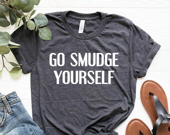 Maglietta Go Smudge Yourself, divertente maglietta unisex boho