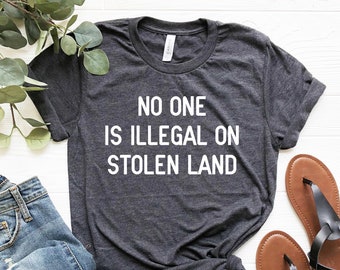 No One Is Illegal On Stolen Land T-Shirt, Protest Anti Racism Shirt