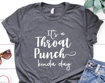 It's A Throat Punch Kinda Day Sarcastic Bella+Canvas Tee